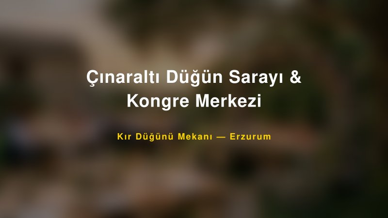 Çınaraltı Düğün Sarayı & Kongre Merkezi Erzurum Kır Düğünü Mekanı