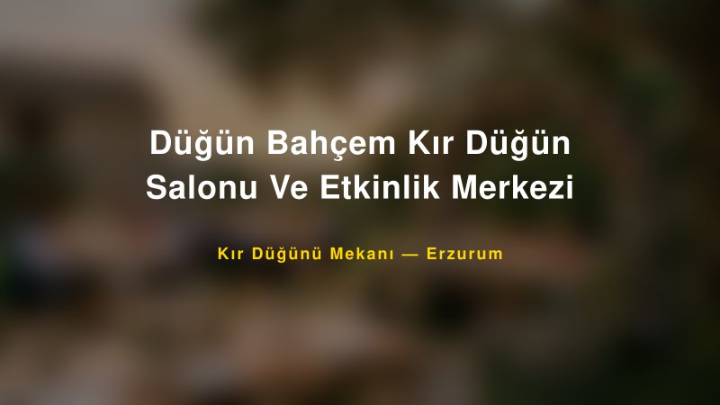Düğün Bahçem Kır Düğün Salonu Ve Etkinlik Merkezi Erzurum Kır Düğünü Mekanı