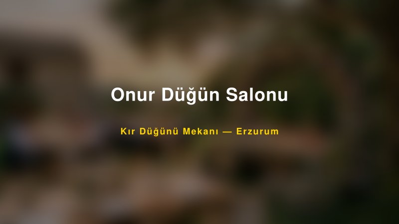 Onur Düğün Salonu Erzurum Kır Düğünü Mekanı