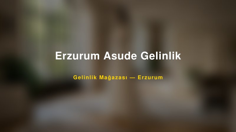 Erzurum Asude Gelinlik — Erzurum Kır Düğünü Mekanı Rehberi