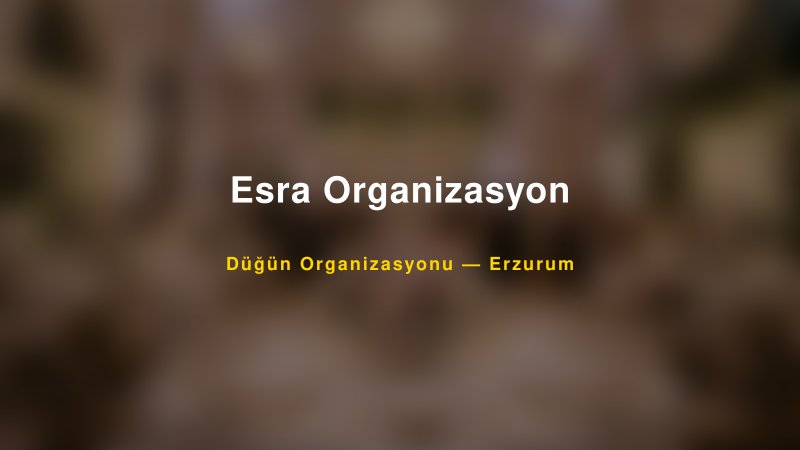 Esra Organizasyon — Erzurum Kır Düğünü Mekanı Rehberi