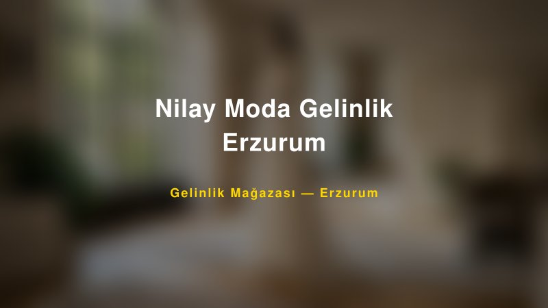 Nilay Moda Gelinlik Erzurum — Erzurum Kır Düğünü Mekanı Rehberi