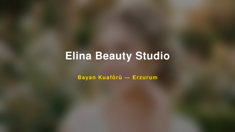 Elina Beauty Studio — Erzurum Kır Düğünü Mekanı Rehberi