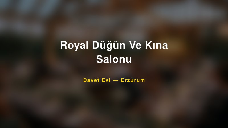 Royal Düğün Ve Kına Salonu Erzurum Davet Evi & Kına Salonu