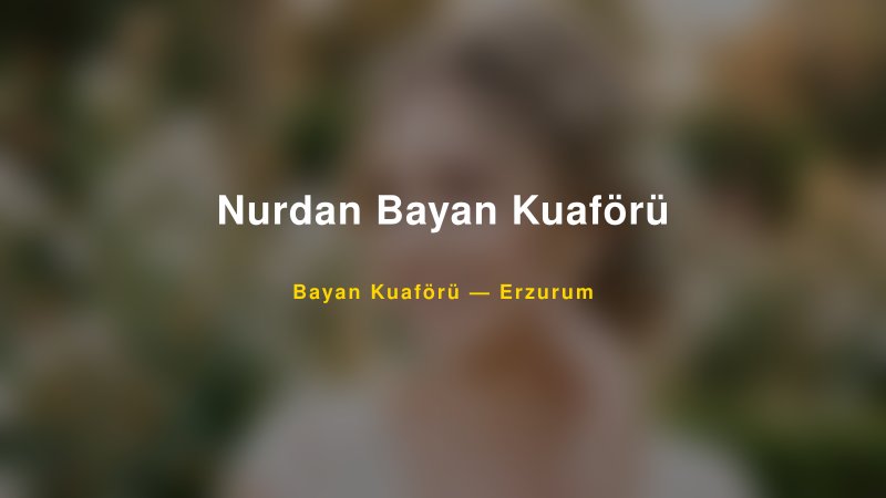 Nurdan Bayan Kuaförü Erzurum Kadın Kuaförü & Gelin Saçı
