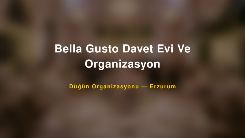 Bella Gusto Davet Evi Ve Organizasyon — Erzurum Kır Düğünü Mekanı Rehberi