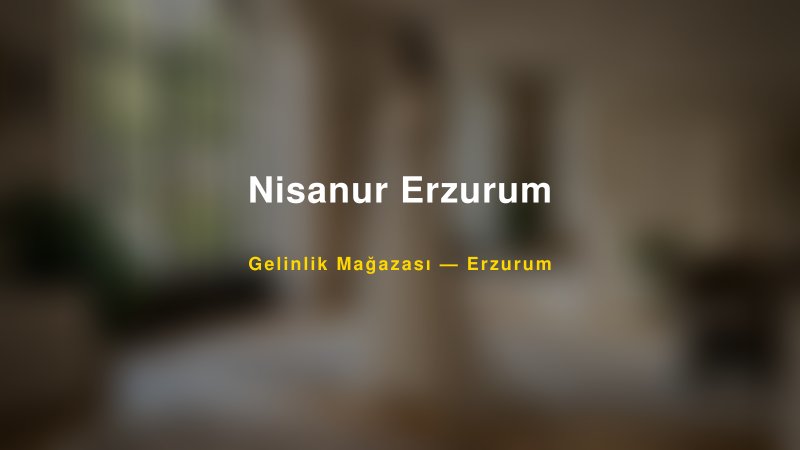 Nisanur Erzurum — Erzurum Kır Düğünü Mekanı Rehberi