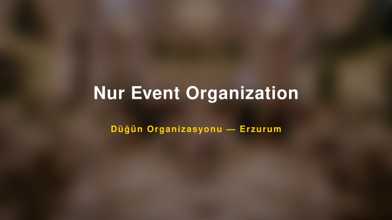 Nur Event Organization — Erzurum Kır Düğünü Mekanı Rehberi