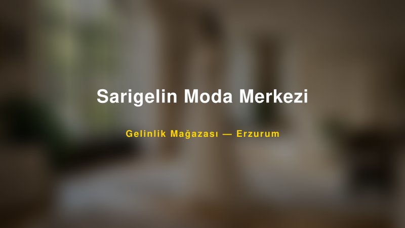 Sarigelin Moda Merkezi — Erzurum Kır Düğünü Mekanı Rehberi
